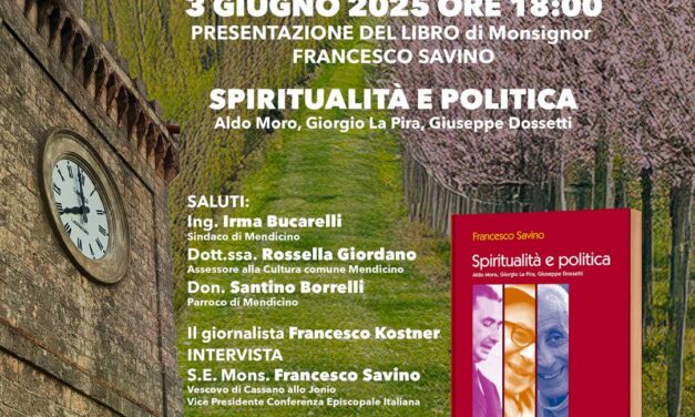A Mendicino la presentazione del libro di Mons. Francesco Savino  “Spiritualità e politica. Aldo Moro, Giorgio La Pira, Giuseppe Dossetti”